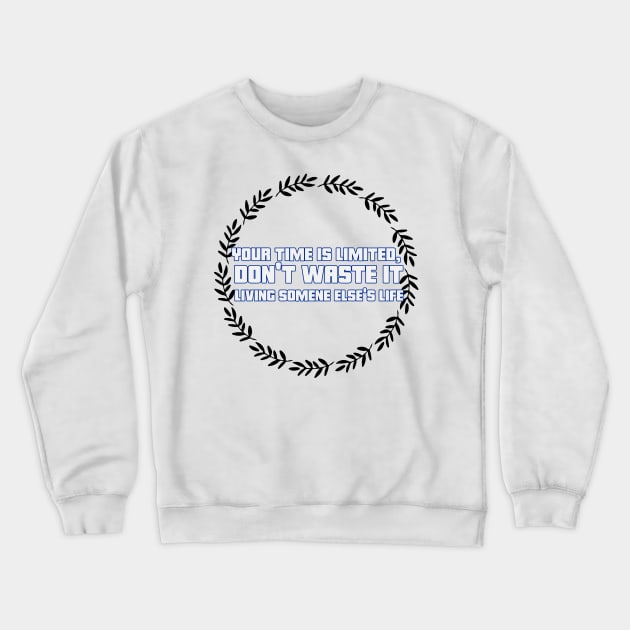 Your time is limited, don't waste it living someone else's life Crewneck Sweatshirt by CoolTeesDesign